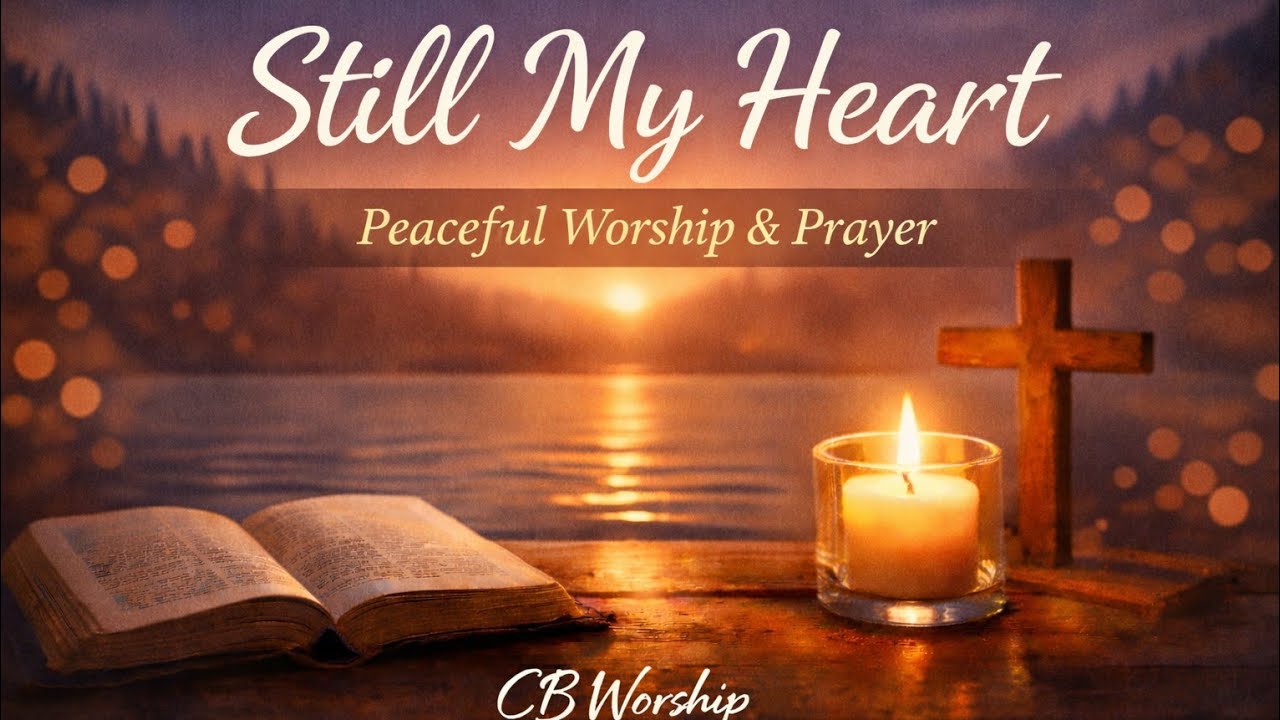 Still My Heart | Intimate Soaking Worship | Peaceful Worship Instrumental for Prayer & Reflection