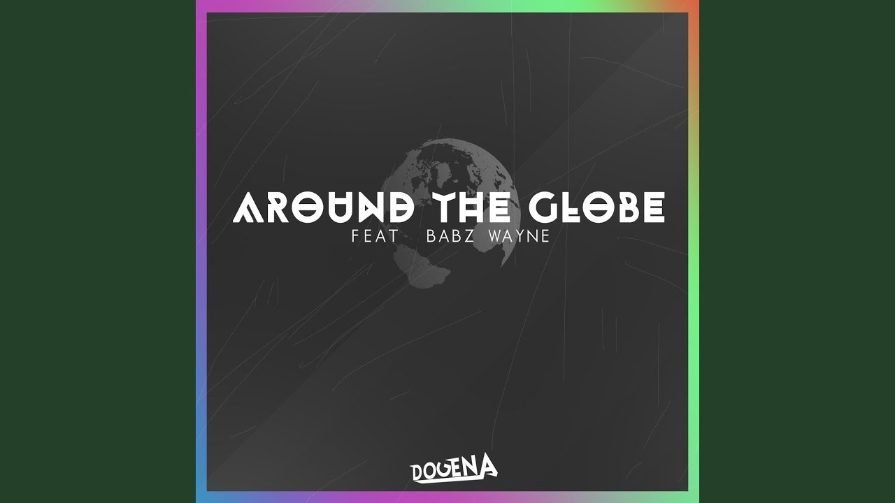 Around The Globe (feat. Babz Wayne)