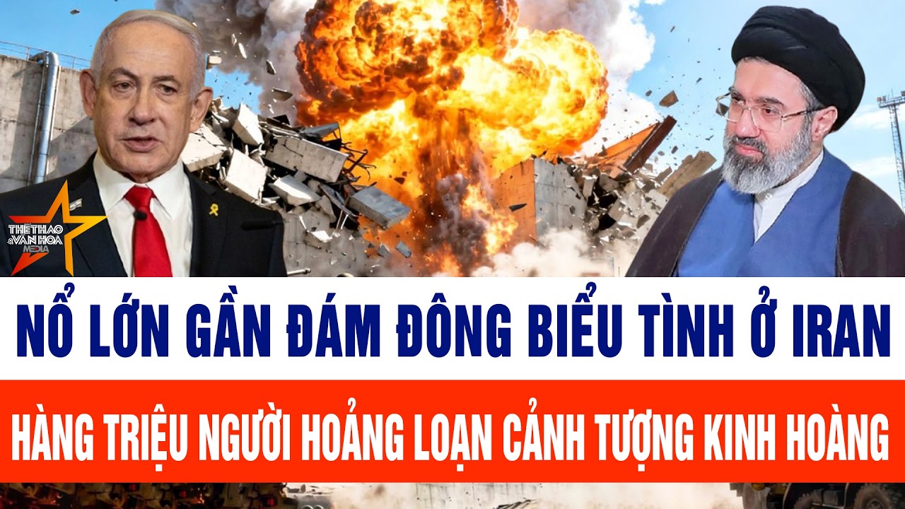 Nổ lớn gần đám đông biểu tình ở Iran; Hàng triệu người hoảng loạn cảnh tượng kinh hoàng