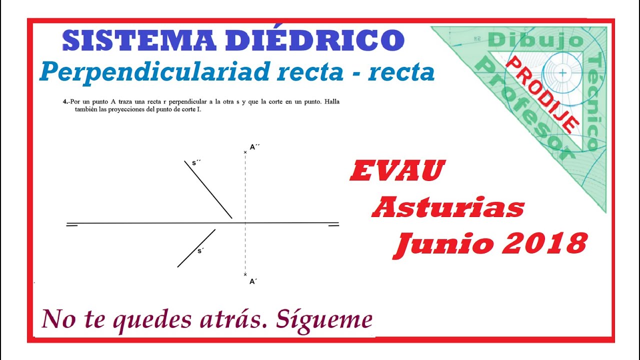 Diédrico EVAU ASTURIAS JUNIO 2018  4.- RECTA PERPENDICULAR A OTRA Y QUE LA CORTE