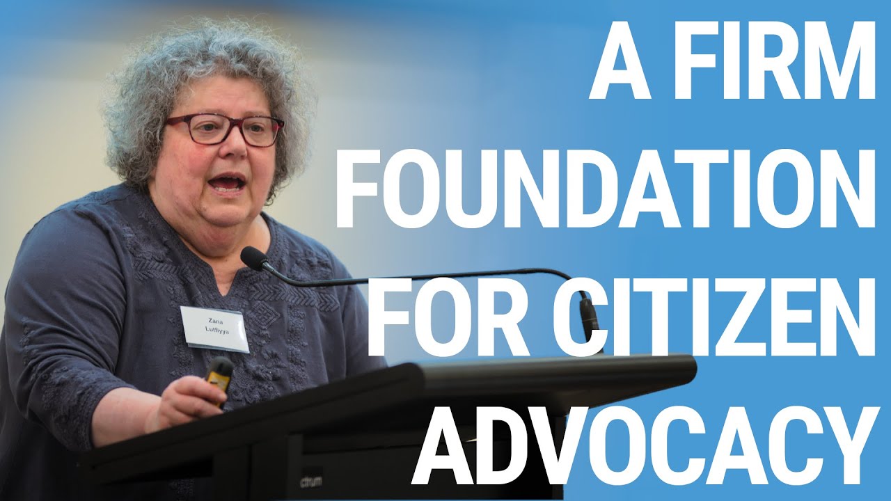 Dr Zana Lutfiyya | Keynote: A firm foundation for Citizen Advocacy