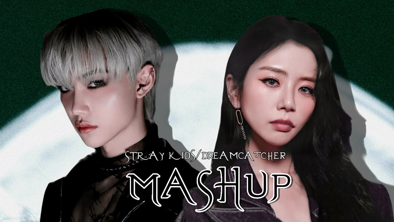 STRAY KIDS/DREAMCATCHER - MANIAC/BOCA - (MASHUP)