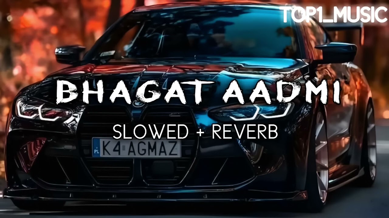Bhagat aadmi ( slowed +reverb @ 😈🥷