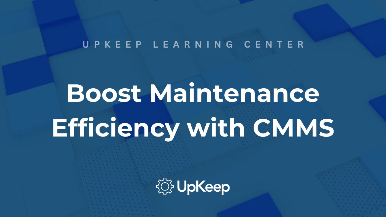 Upgrade Your Maintenance Processes - Use CMMS for Continuous Improvement