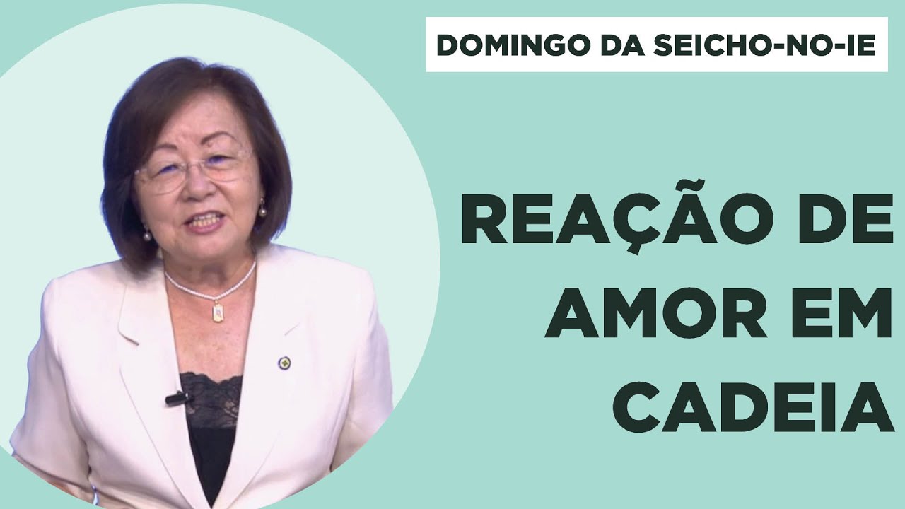 Reação de Amor em Cadeia - Domingo da Seicho-No-Ie