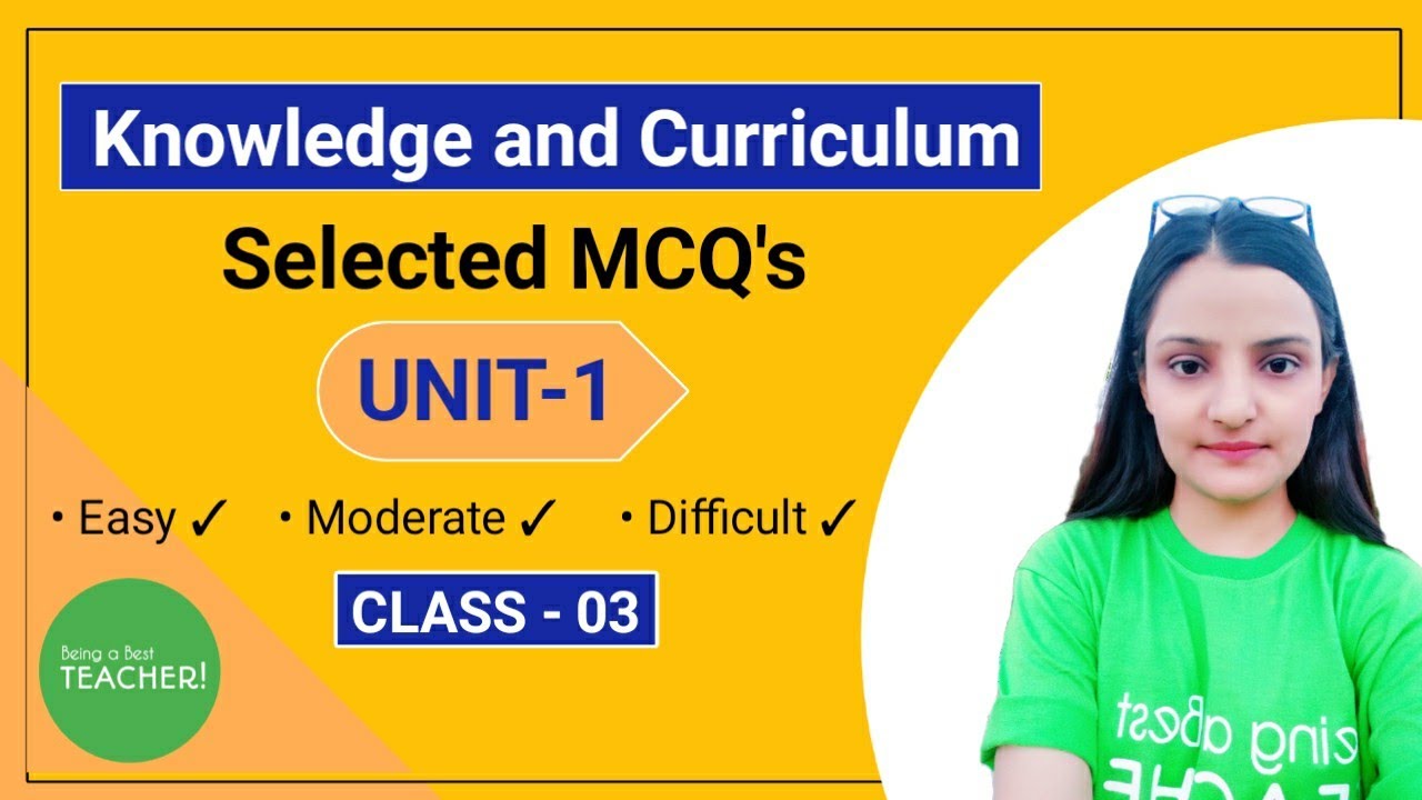 MCQs Knowledge and Curriculum Important Questions B.Ed | Unit - 1 | Class - 3 | October 2020 Exams |