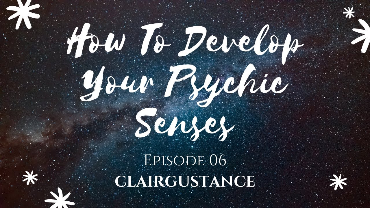 How To Develop Your Psychic Senses - Episode 06 - CLAIRGUSTANCE