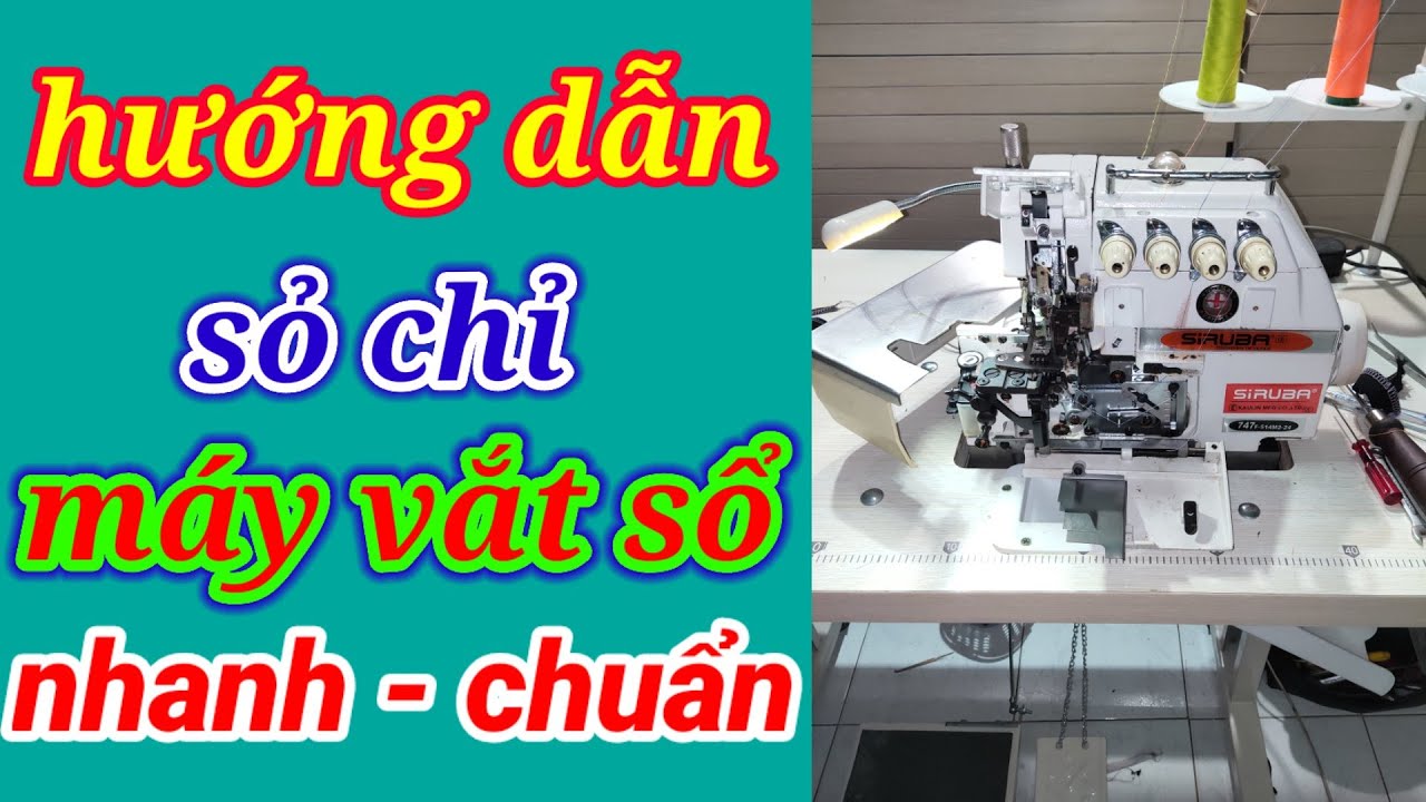 hướng dẫn xỏ chỉ máy vắt sổ 4 chỉ siruba | hướng dẫn xâu chỉ máy chập 4 chỉ.