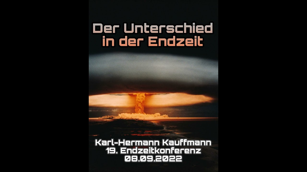 Der Unterschied in der Endzeit - Karl-Hermann Kauffmann (2022) Endzeitkonferenz