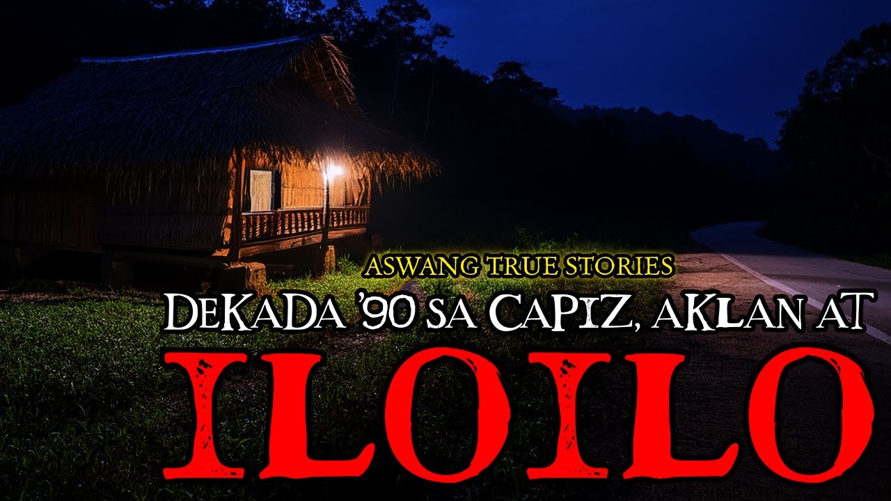 DEKADA '90 SA CAPIZ, AKLAN AT ILOILO - ASWANG TRUE STORIES
