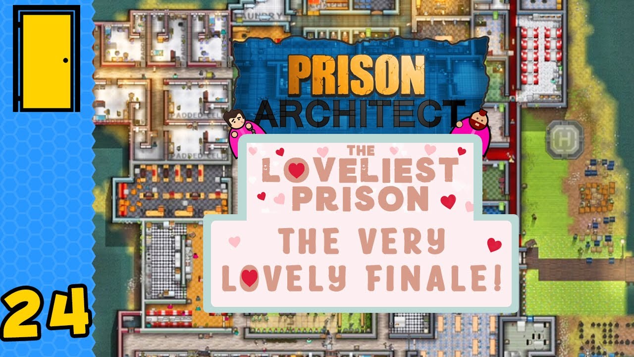 The Very Lovely Finale! | Prison Architect - The Loveliest Prison - Part 24 (All DLC)