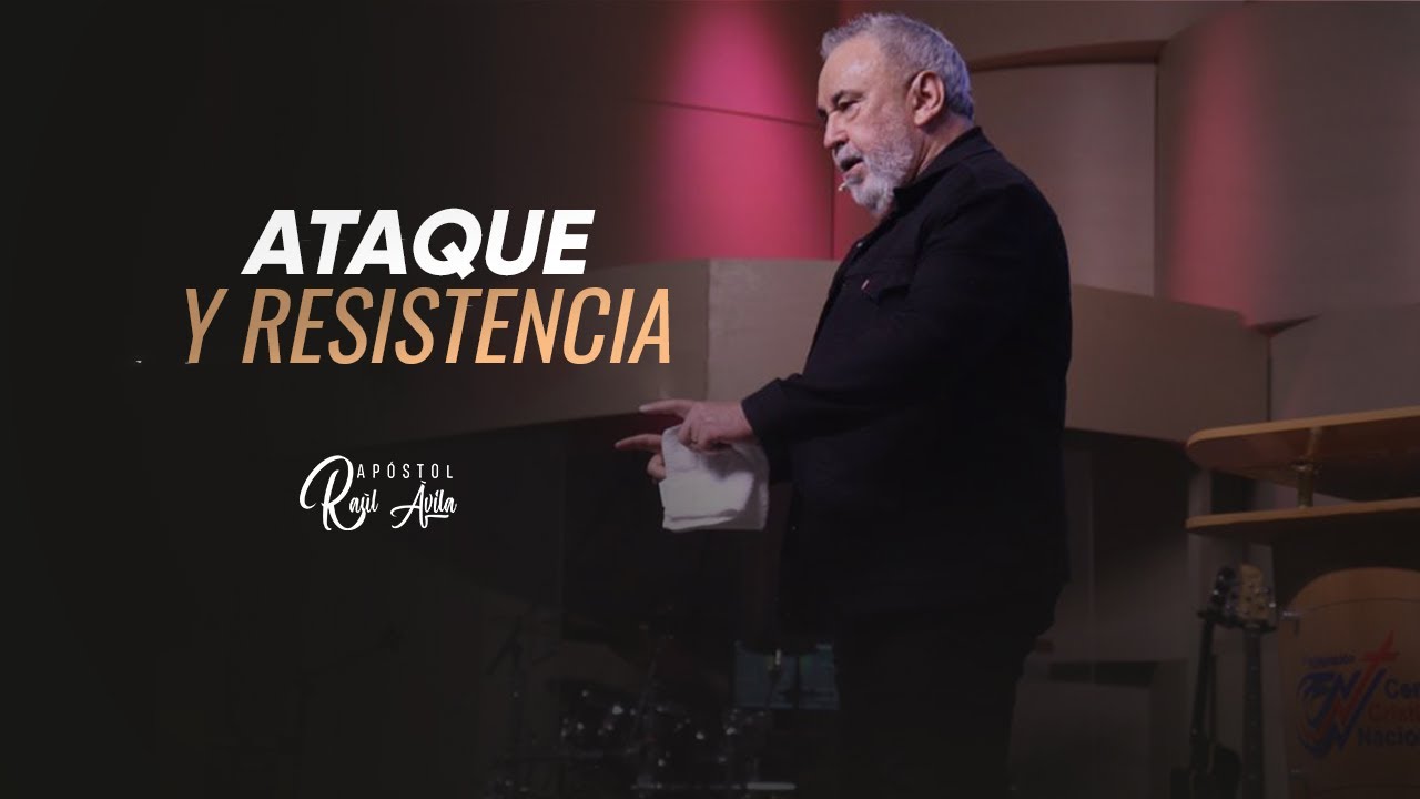 Ataque y Resistencia | Apóstol Raúl Ávila