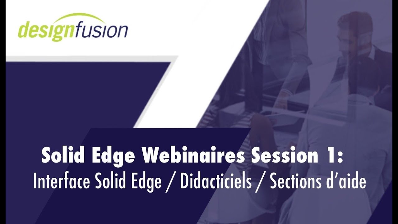 Solid Edge Webinaires Session 1: Interface Solid Edge / Didacticiels / Sections d'aide