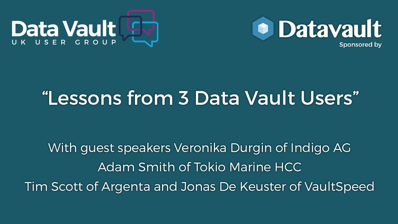Data Vault User Group Case Studies Webinar: Lessons from 3 Data Vault Users
