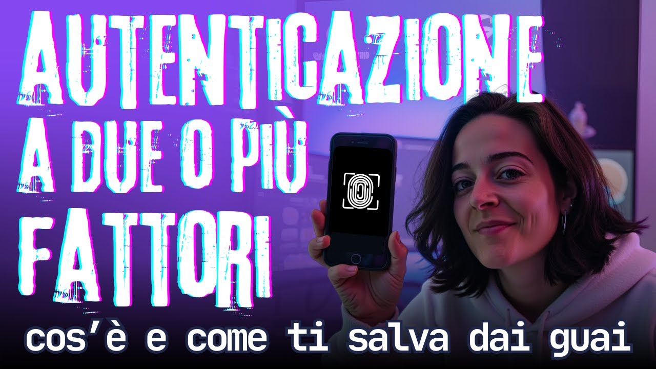 ⚠️ 2FA e MFA: come funziona l'autenticazione a due o più fattori
