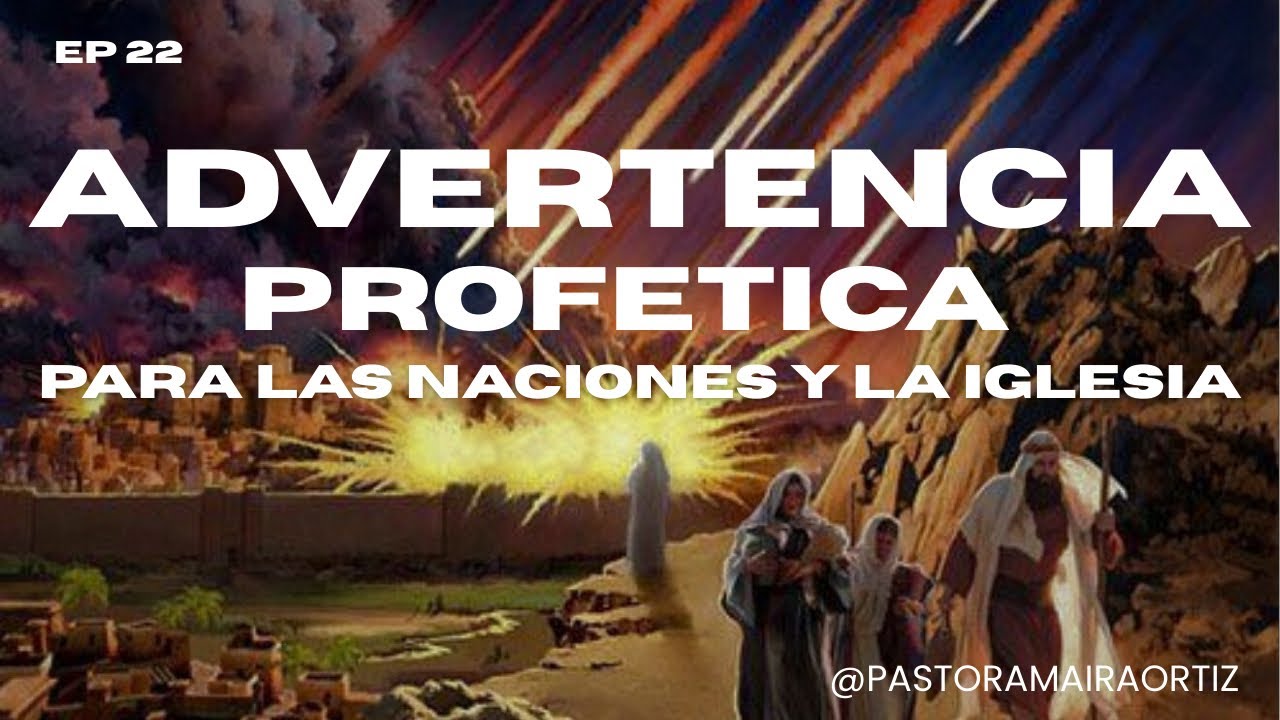 Advertencia Profetica para las Naciones y la Iglesia - Genesis 19 - Episodio #22