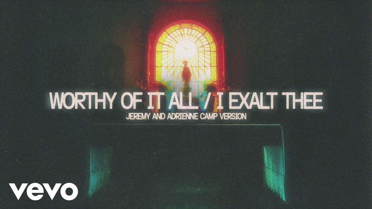 Worthy Of It All / I Exalt Thee (Jeremy And Adrienne Camp Version / Audio)