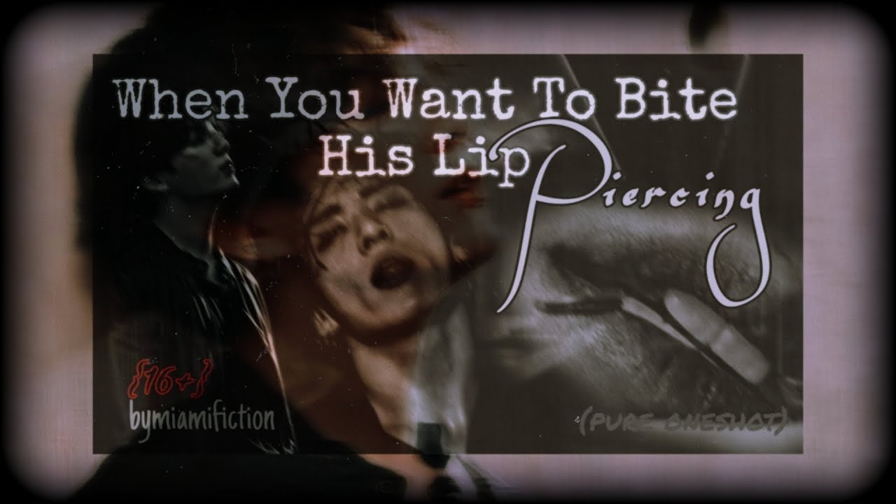 | You Want To B!te His L!p P!ercing |++ jjk ff (pure oneshot)