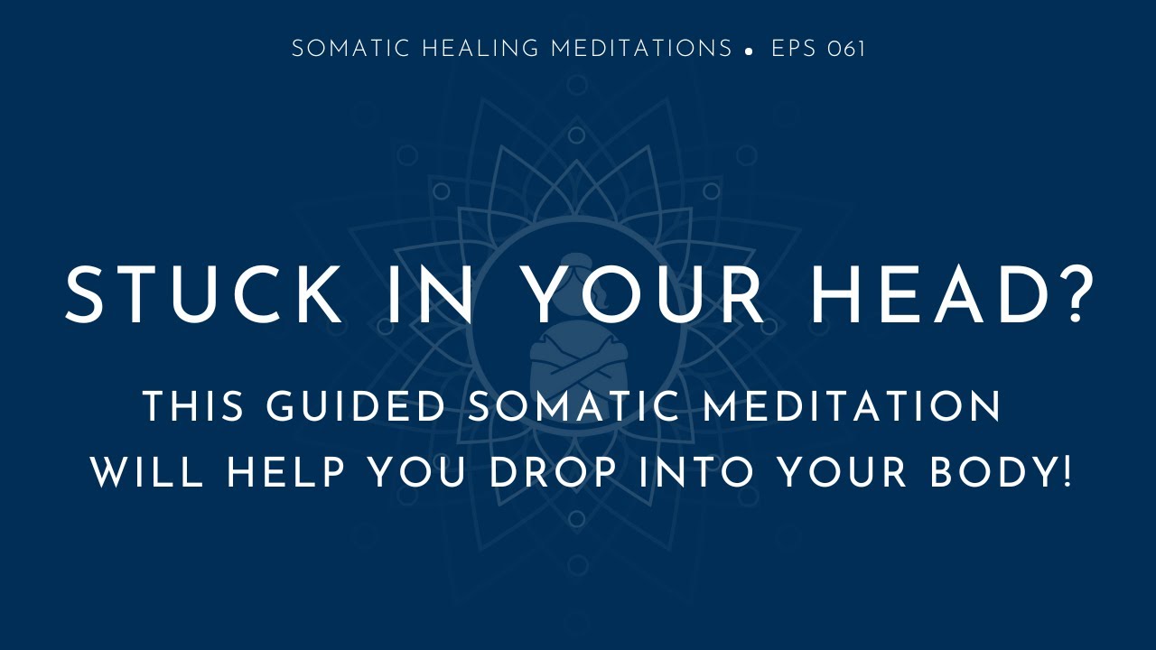 Застряли в голове? Эта соматическая медитация поможет вам погрузиться в своё тело!