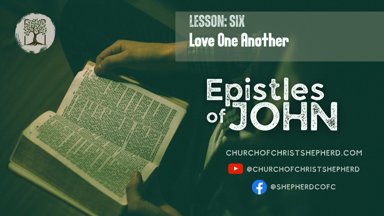 The Epistles of John: Lesson 6 -  Love One Another | Feb 15, 2026