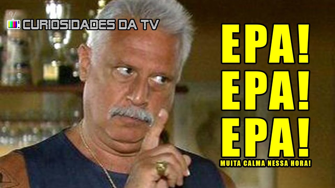 Relembre mais alguns BORDÕES marcantes das NOVELAS, como EPA, EPA, EPA... PERCEBE?