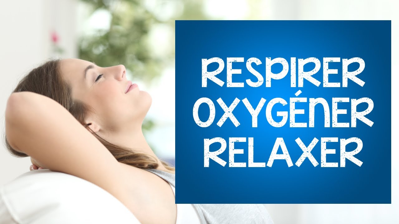 Exercices de respiration pour se détendre : relaxation et oxygénation.