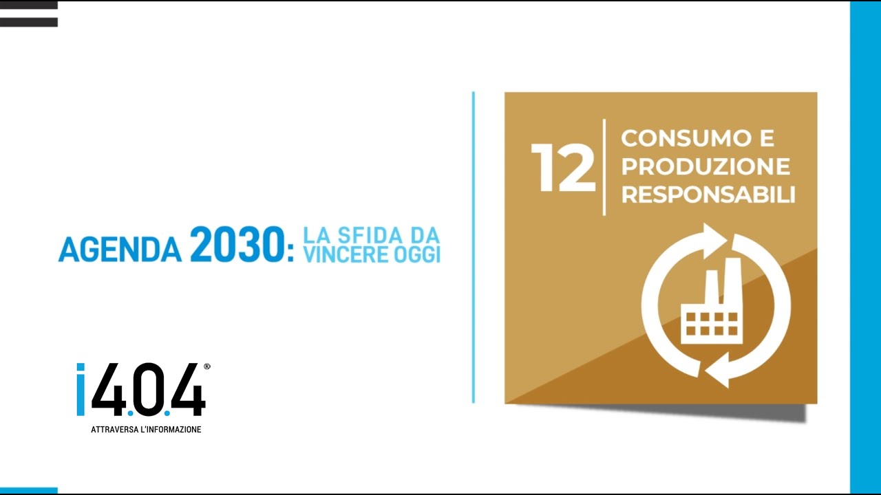 Agenda 2030, Goal 12 | Garantire modelli sostenibili di produzione e di consumo.