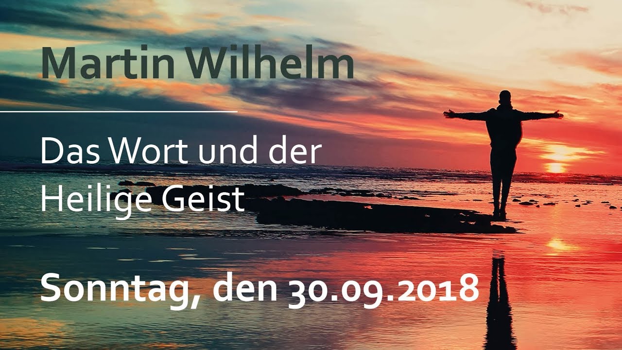 Martin Wilhelm - Das Wort und der Heilige Geist (30.09.18 - 17Uhr - Die Taube)