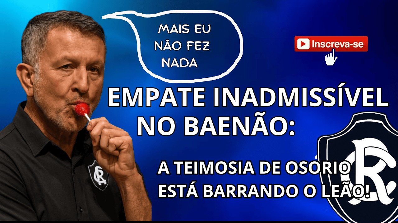 EMPATE INADMISSÍVEL NO BAENÃO: A TEIMOSIA DE OSORIO ESTÁ BARRANDO O LEÃO!