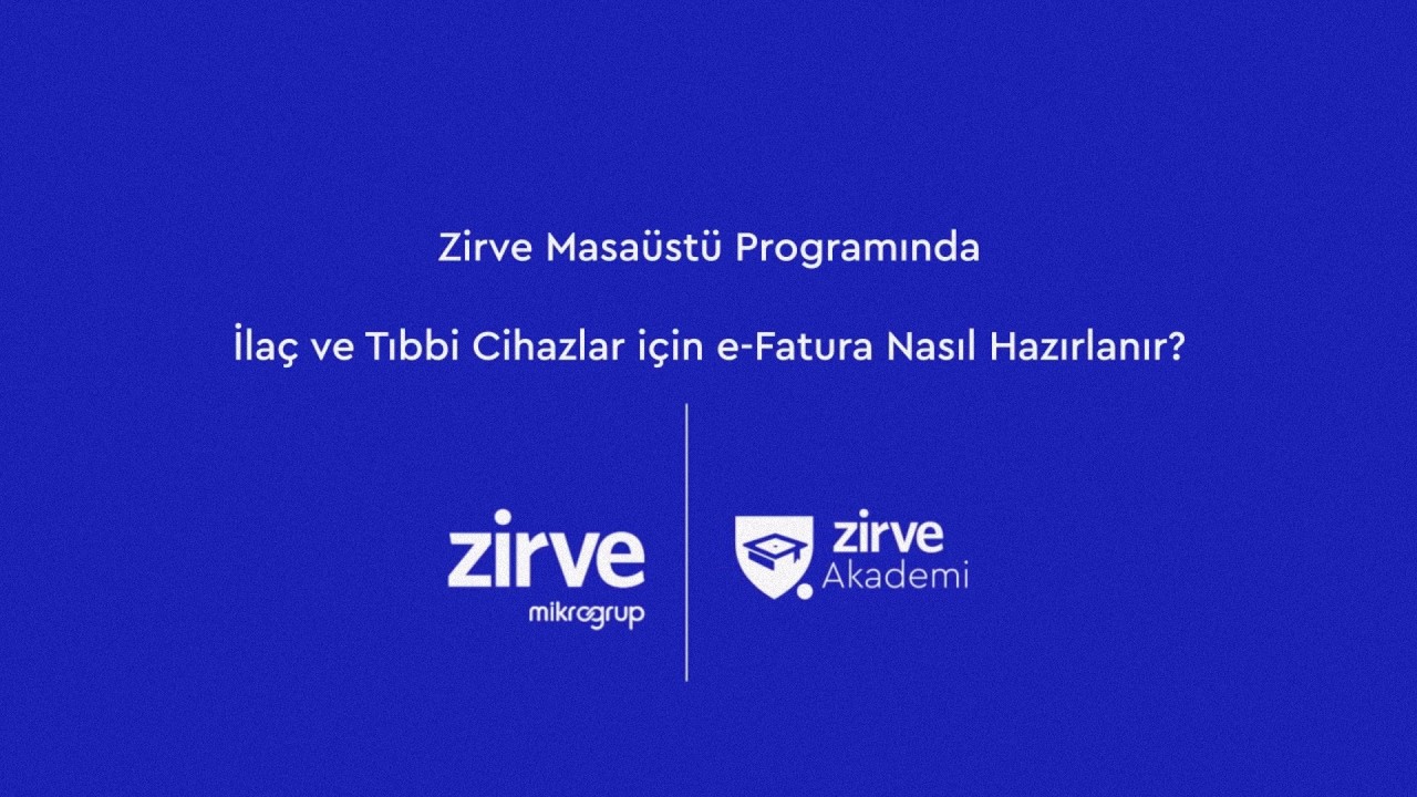 Zirve Masaüstü Programında İlaç ve Tıbbi Cihazlar için e-Fatura Nasıl Hazırlanır?