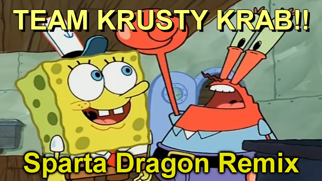Team Krusty Krab! Sparta Dragon Remix