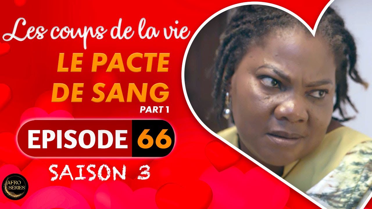 Les Coups de la Vie | LE PACTE DE SANG |  Part 1 | Saison 3