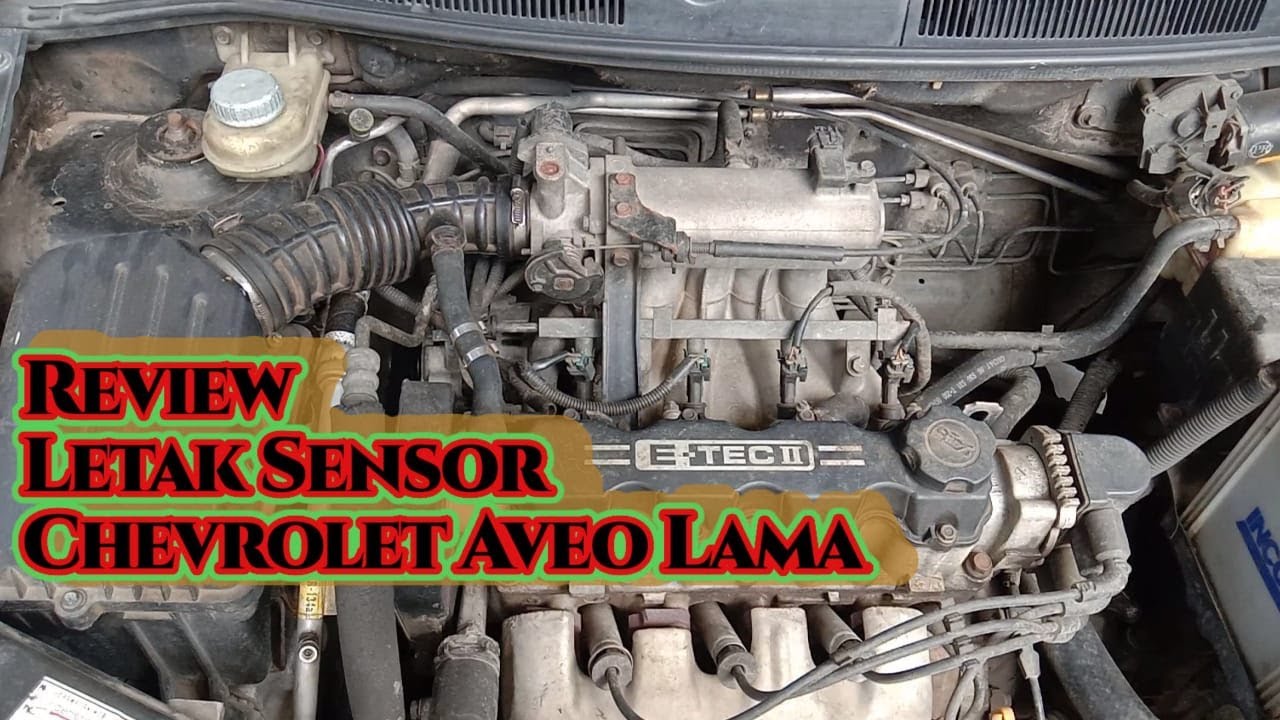 Nama & Letak Sensor Chevrolet Aveo Lama/Bangor