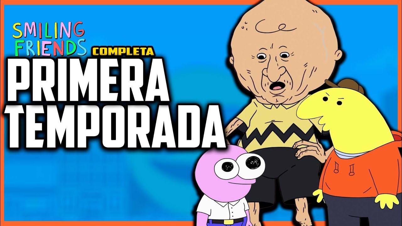 SMILING FRIENDS primera temporada | Resumenes de series | Cesar Andre