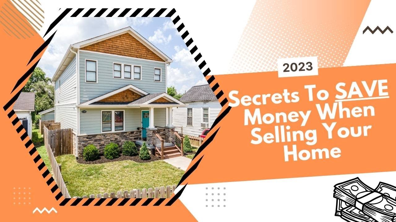 3 Ways To Save Money When Selling Your Home In 2023 