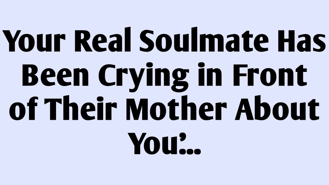 💸Your Real Soulmate Has Been Crying in Front of Their Mother About You'...