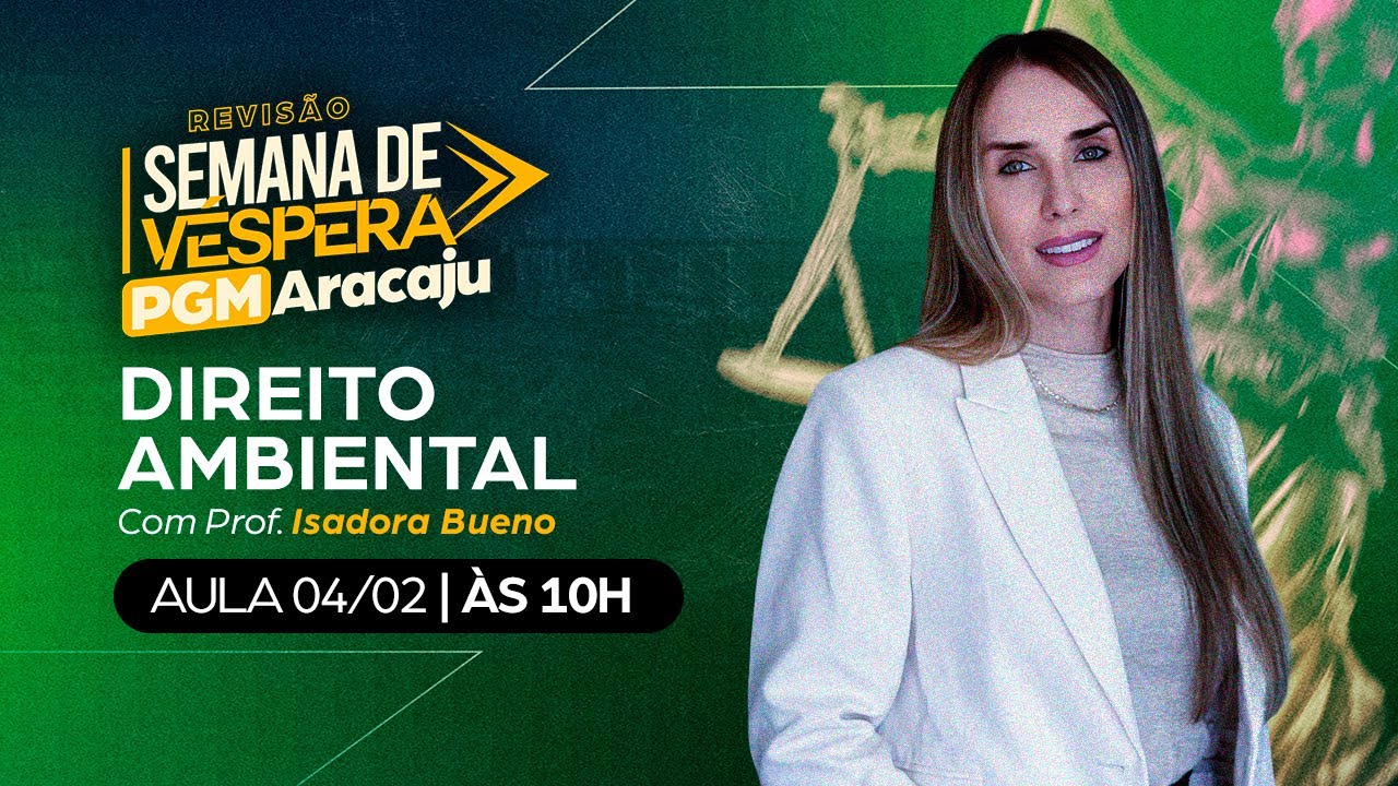 AULÃO DE VÉSPERA PGM ARACAJU | Direito Ambiental - Prof.ª Isadora Bueno (PGE/SP)