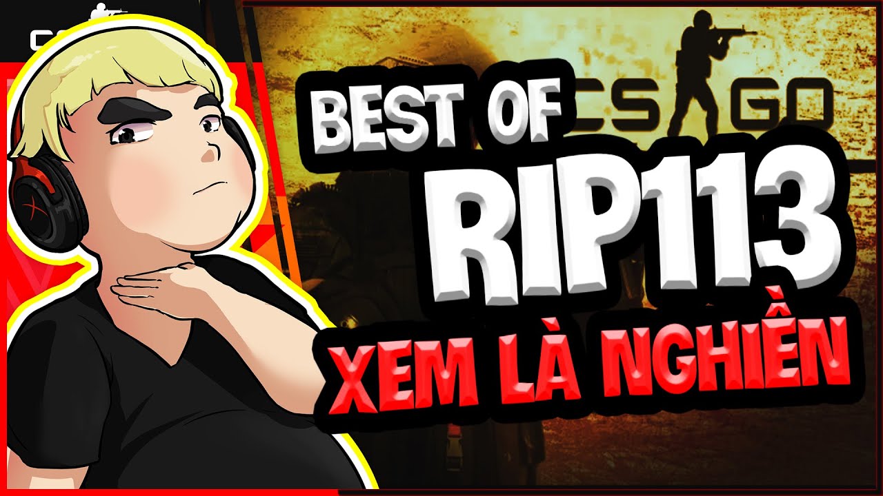 HIGHLIGHT CSGO - BEST OF RIP113 #1 l Xem là nghiền