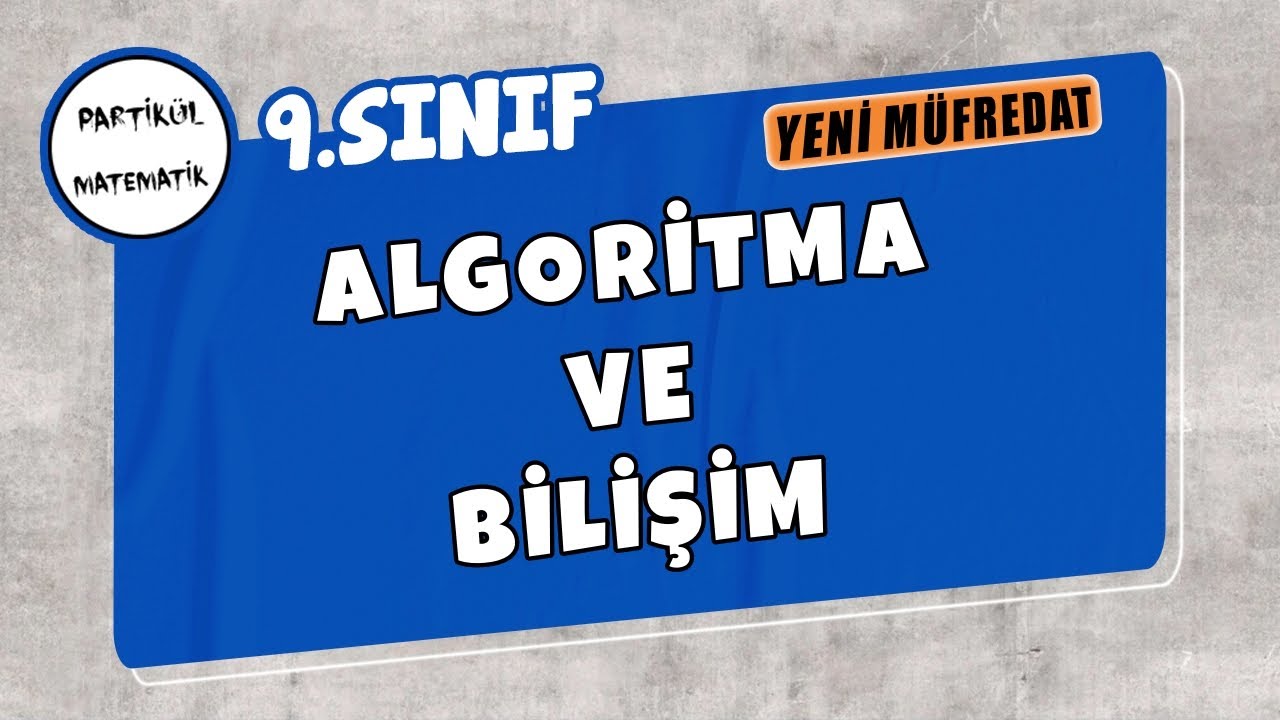 9.Sınıf Matematik | Algoritma ve Bilişim | Yeni Müfredat