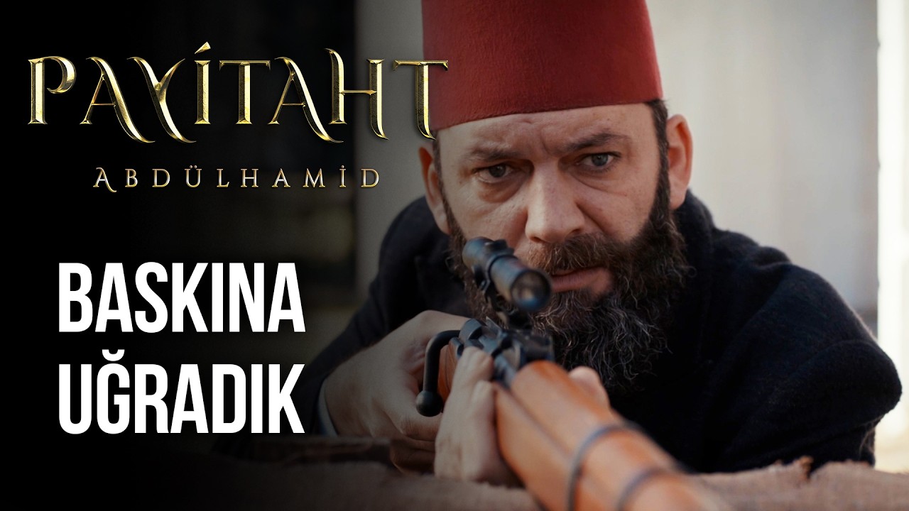 Baskına uğradık! - Payitaht Abdülhamid 135. Bölüm