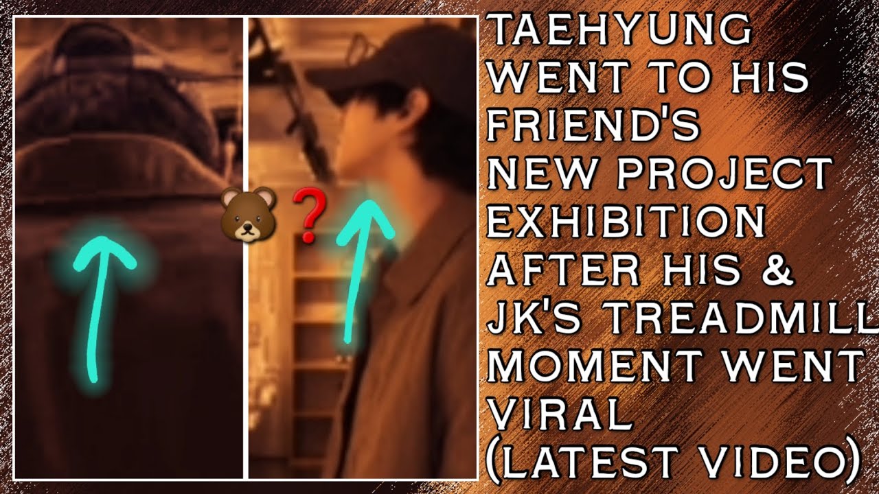 😱💋Taehyung Went To His Friend's New Project Exhibition After His & JK's Treadmill Moment Went Viral