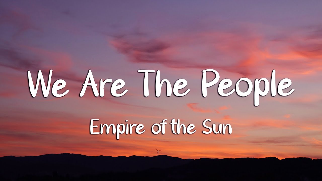 Empire of the Sun - We Are The People (Lyrics)