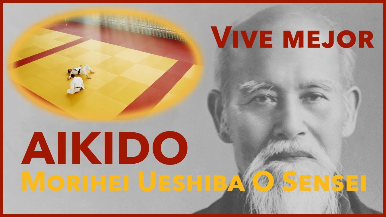 PRACTICA AIKIDO y Vive MEJOR. La SABIDURÍA de  Morihei Ueshiba
