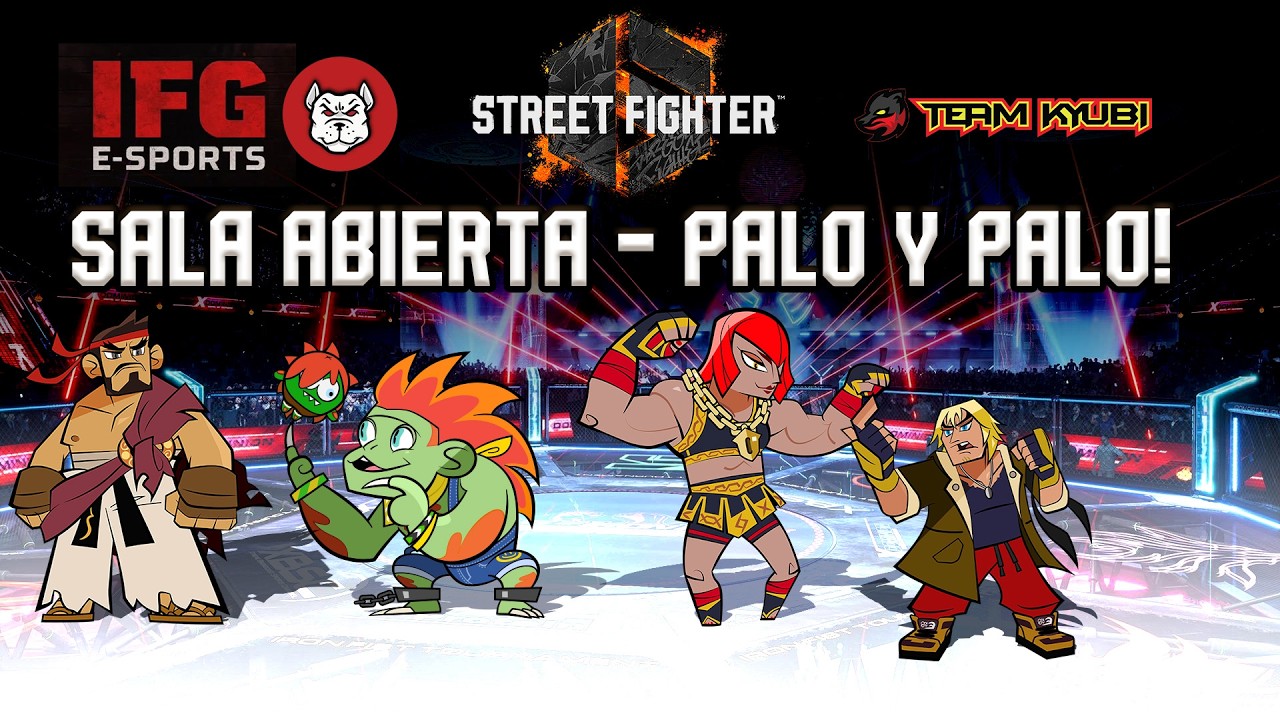 IFG E-SPORTS SALA ABIERTA-PALO Y PALO street fighter 6