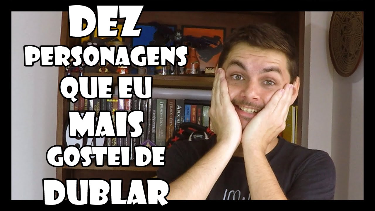 DEZ PERSONAGENS QUE EU MAIS GOSTEI DE DUBLAR!