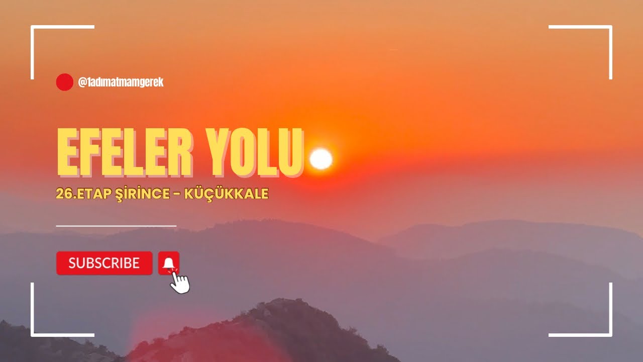 EFELER YOLU 26.etap Şirince - Küçükkale