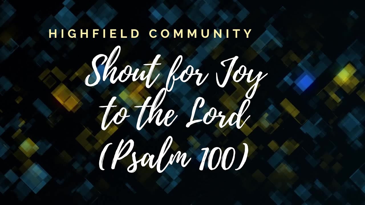 Shout for joy to the Lord Psalm 100  lyrics