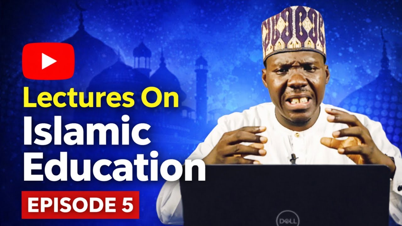 Lectures On Islamic Education EPISODE 5 By Ustaz Alhassan Ajami 