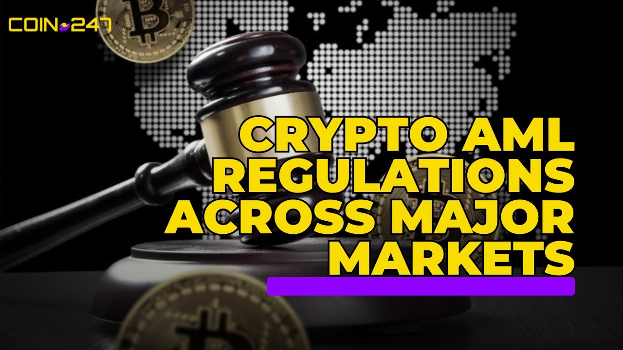 CRYPTO AML REGULATIONS ACROSS MAJOR MARKETS: WHAT YOU NEED TO KNOW!