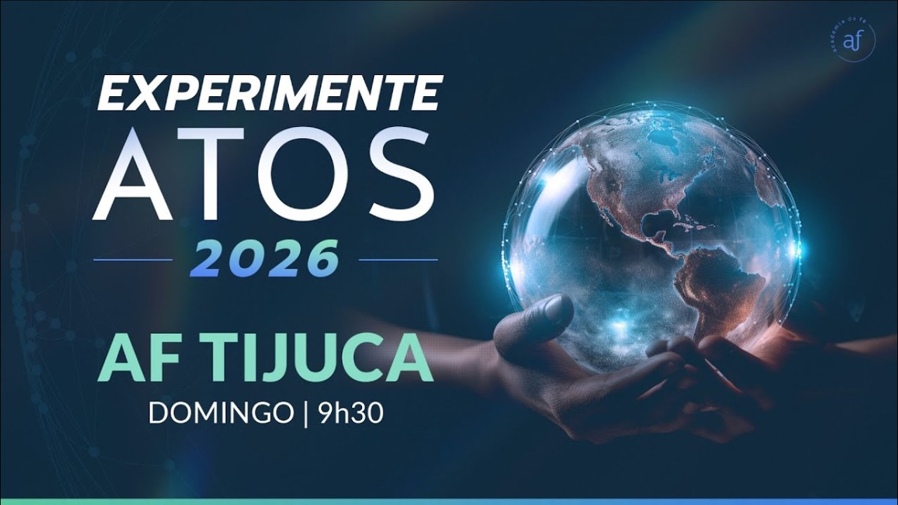 AF Tijuca • Experimente ATOS 2026 • 08 Fev | 9h30 • Pr. Helio Peixoto